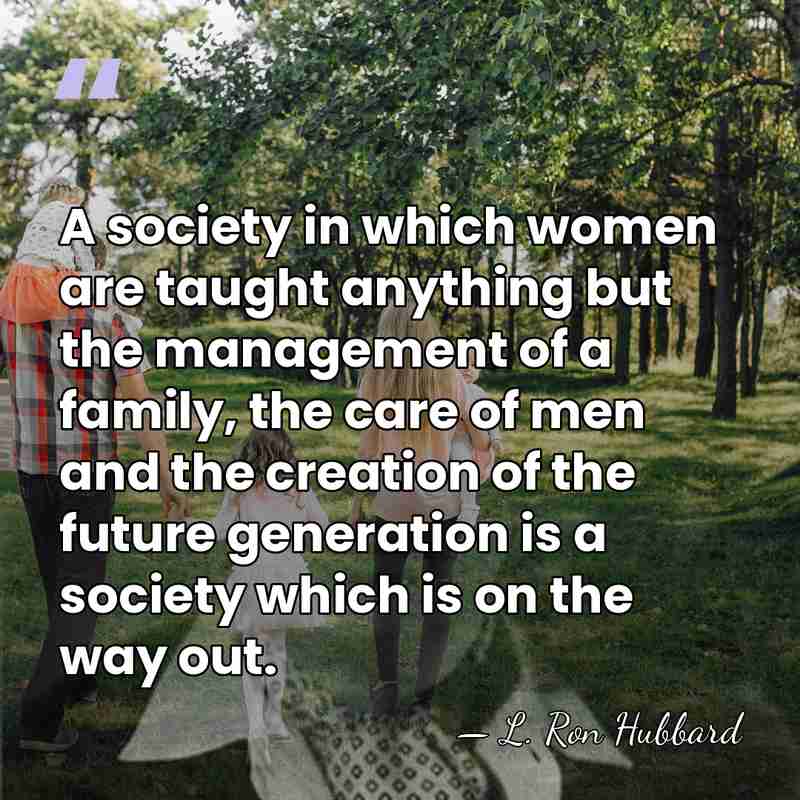 A society in which women are taught anything but the management of&hellip; - L. Ron Hubbard