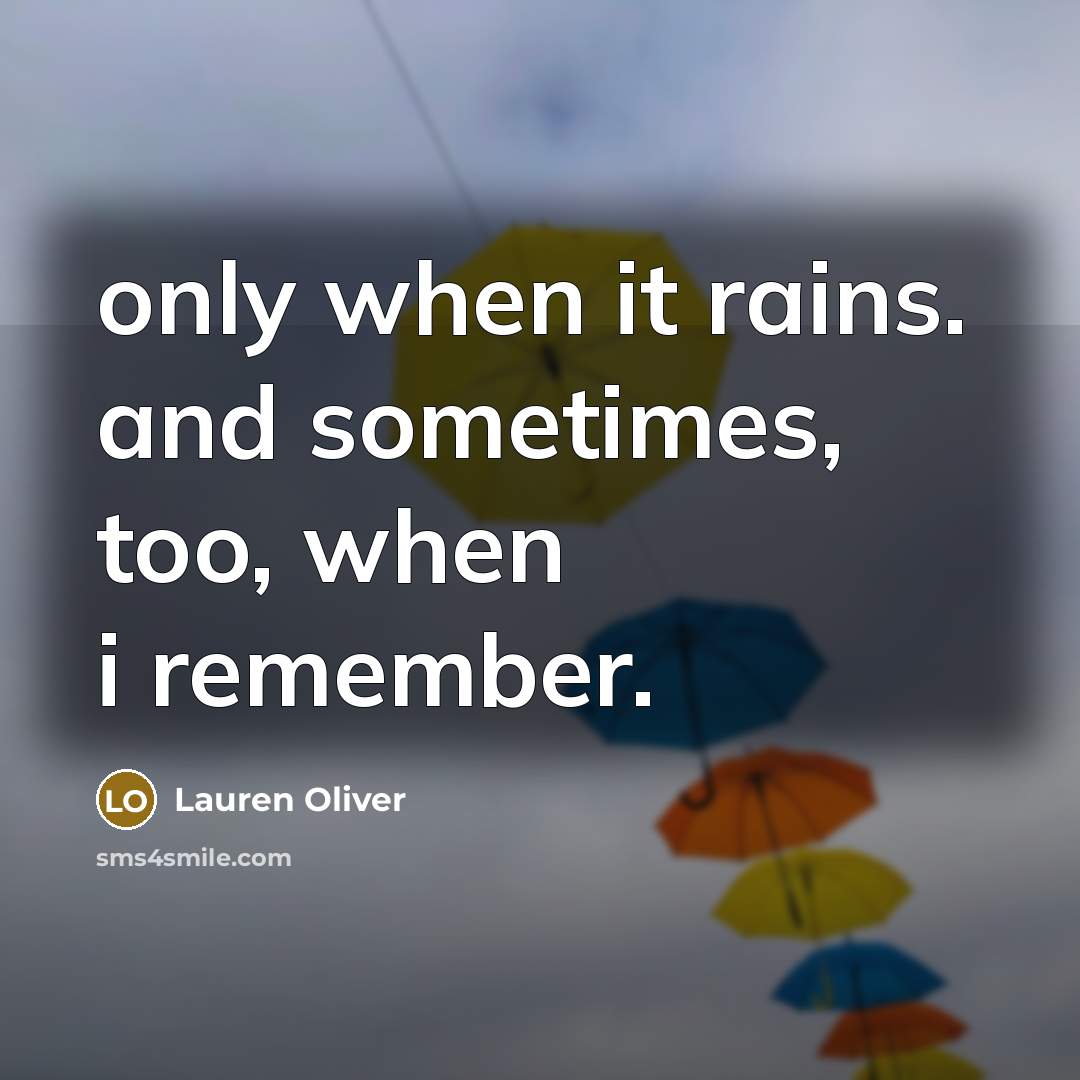 “only when it rains. and sometimes, too, when i remember.…” quote by Lauren Oliver