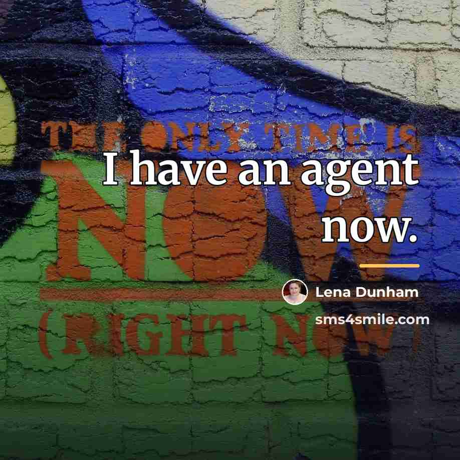 “I have an agent now.…” quote by Lena Dunham