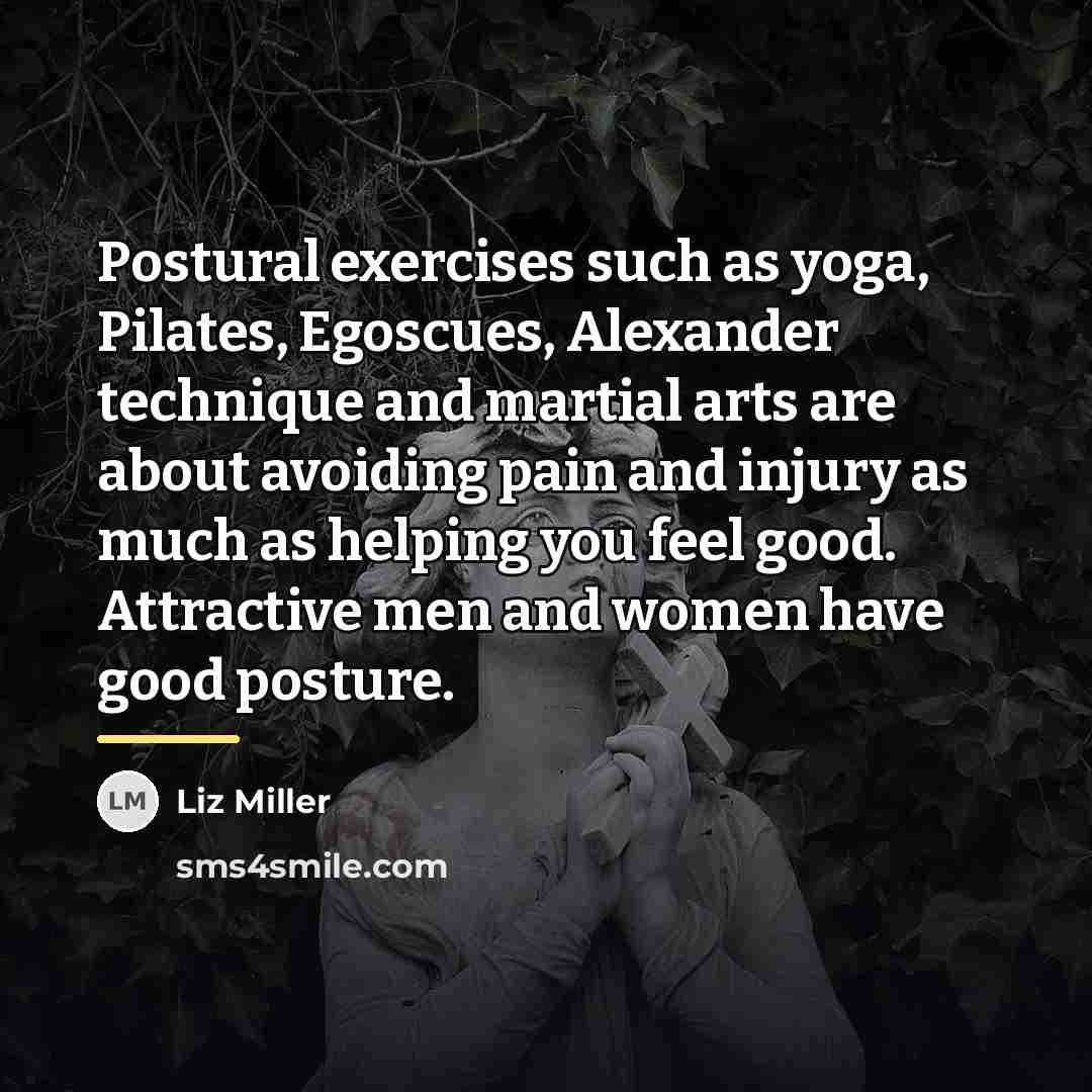 “Postural exercises such as yoga, Pilates, Egoscues, Alexander technique and…” quote by Liz Miller