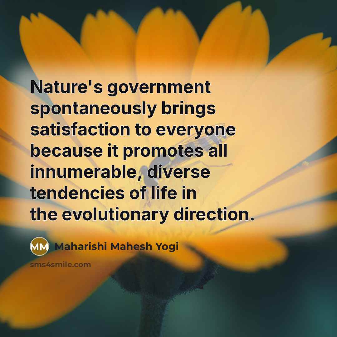 “Nature's government spontaneously brings satisfaction to everyone because it promotes…” quote by Maharishi Mahesh Yogi