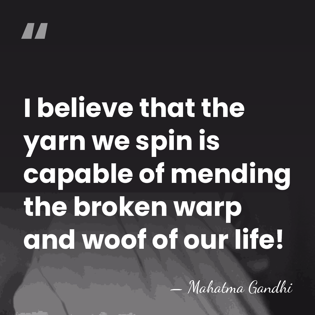 I believe that the yarn we spin is capable of mending the&hellip; - Mahatma Gandhi
