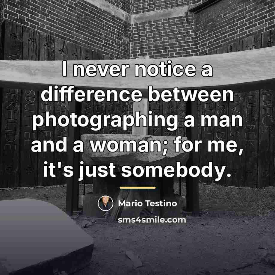 “I never notice a difference between photographing a man and…” quote by Mario Testino