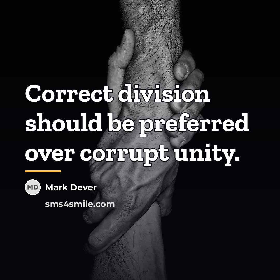 “Correct division should be preferred over corrupt unity.…” quote by Mark Dever