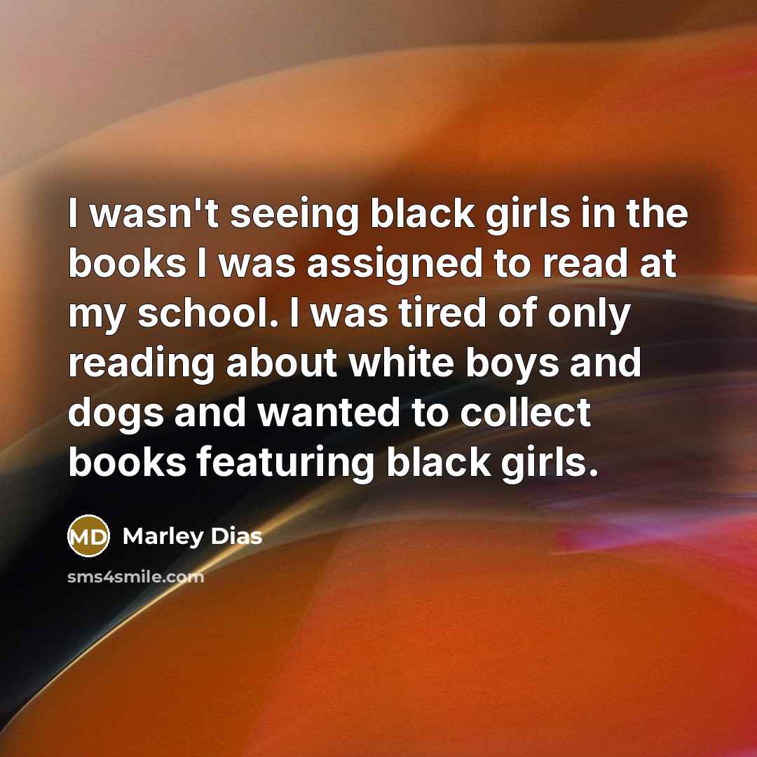 “I wasn't seeing black girls in the books I was…” quote by Marley Dias