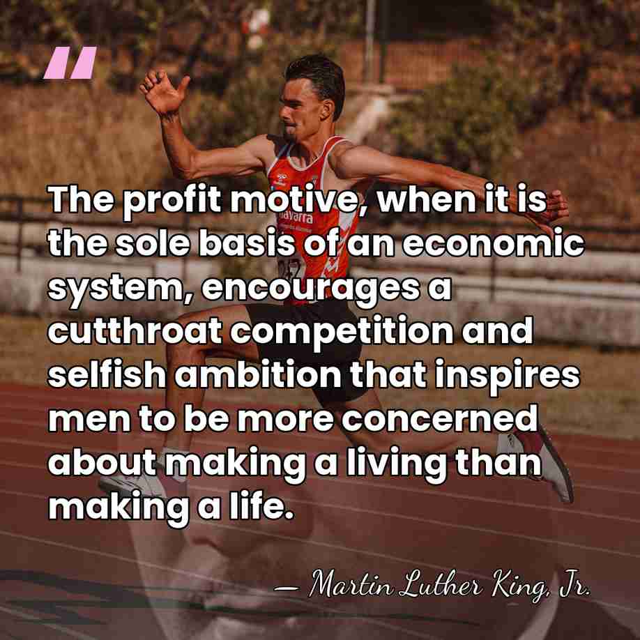 The profit motive, when it is the sole basis of an economic&hellip; - Martin Luther King, Jr.