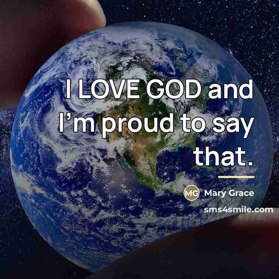 “I LOVE GOD and I'm proud to say that.…” quote by Mary Grace