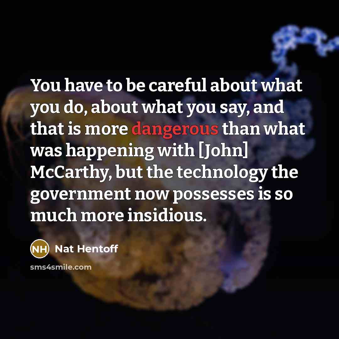 “You have to be careful about what you do, about…” quote by Nat Hentoff