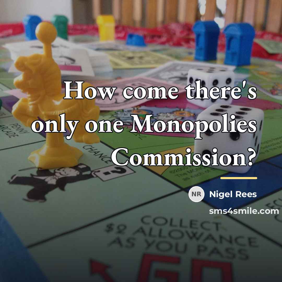 “How come there's only one Monopolies Commission?…” quote by Nigel Rees