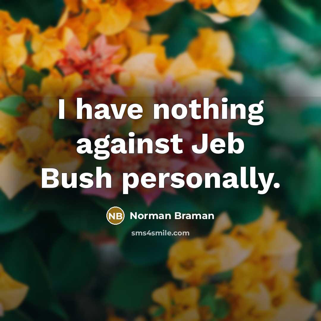 “I have nothing against Jeb Bush personally.…” quote by Norman Braman