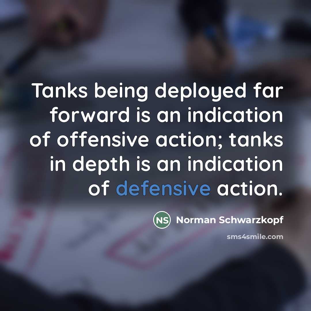“Tanks being deployed far forward is an indication of offensive…” quote by Norman Schwarzkopf