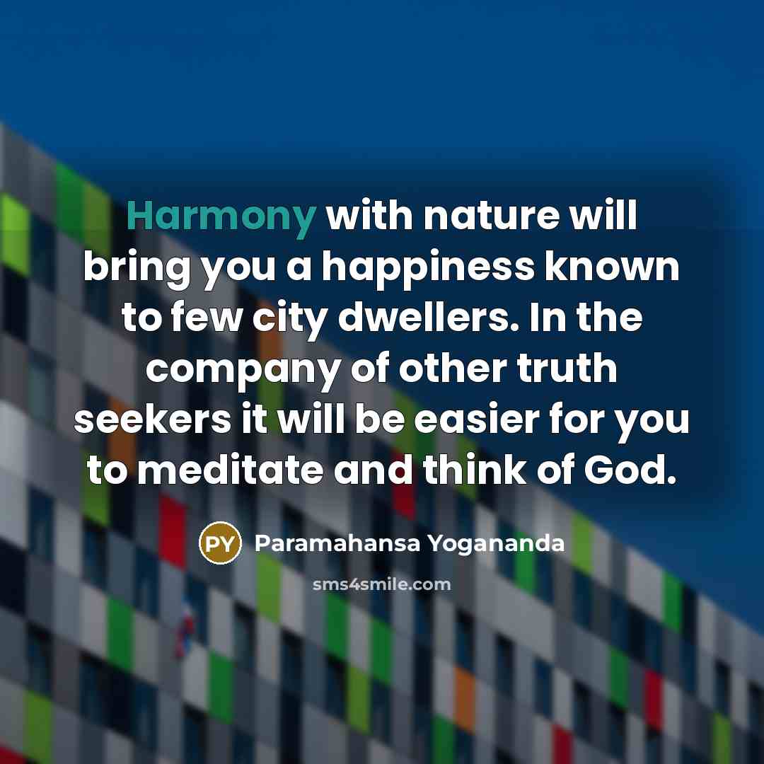 “Harmony with nature will bring you a happiness known to…” quote by Paramahansa Yogananda