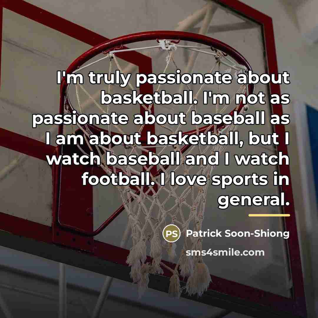 “I'm truly passionate about basketball. I'm not as passionate about…” quote by Patrick Soon-Shiong