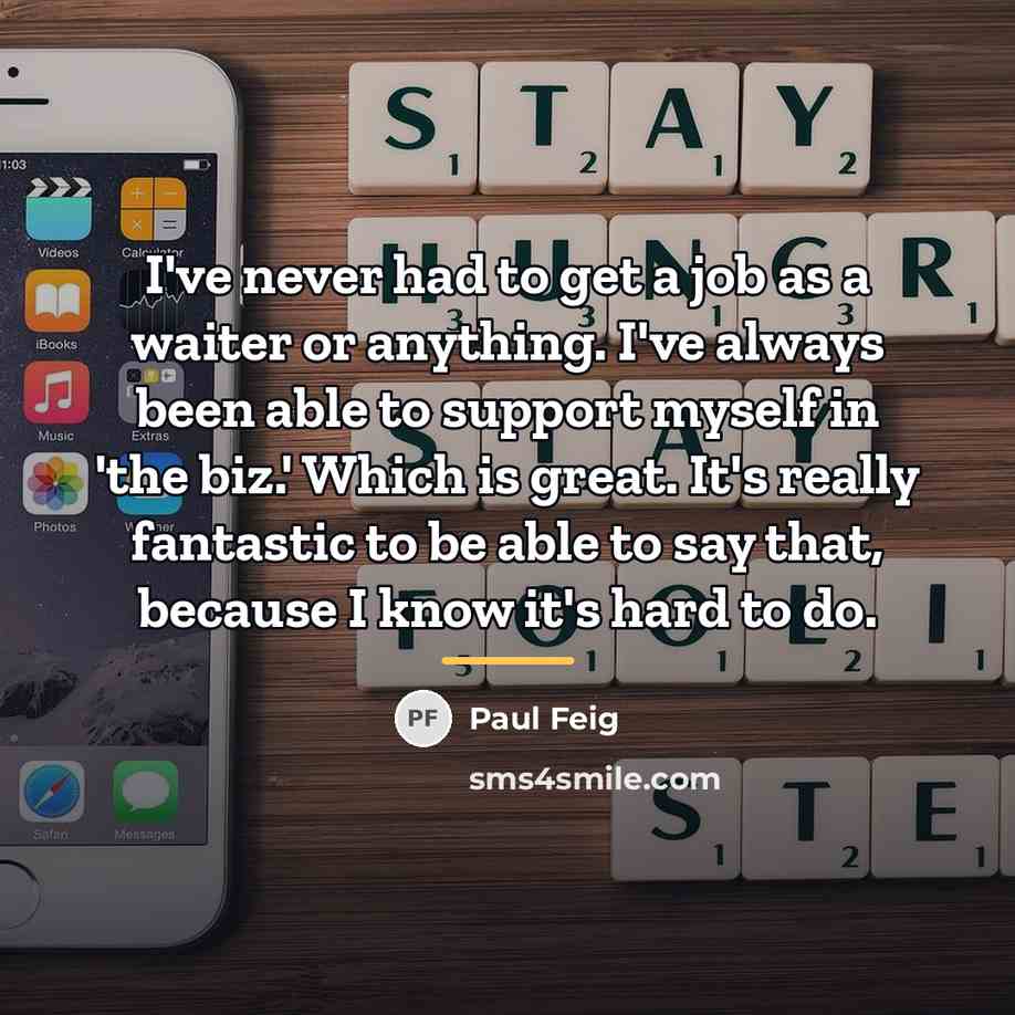 “I've never had to get a job as a waiter…” quote by Paul Feig