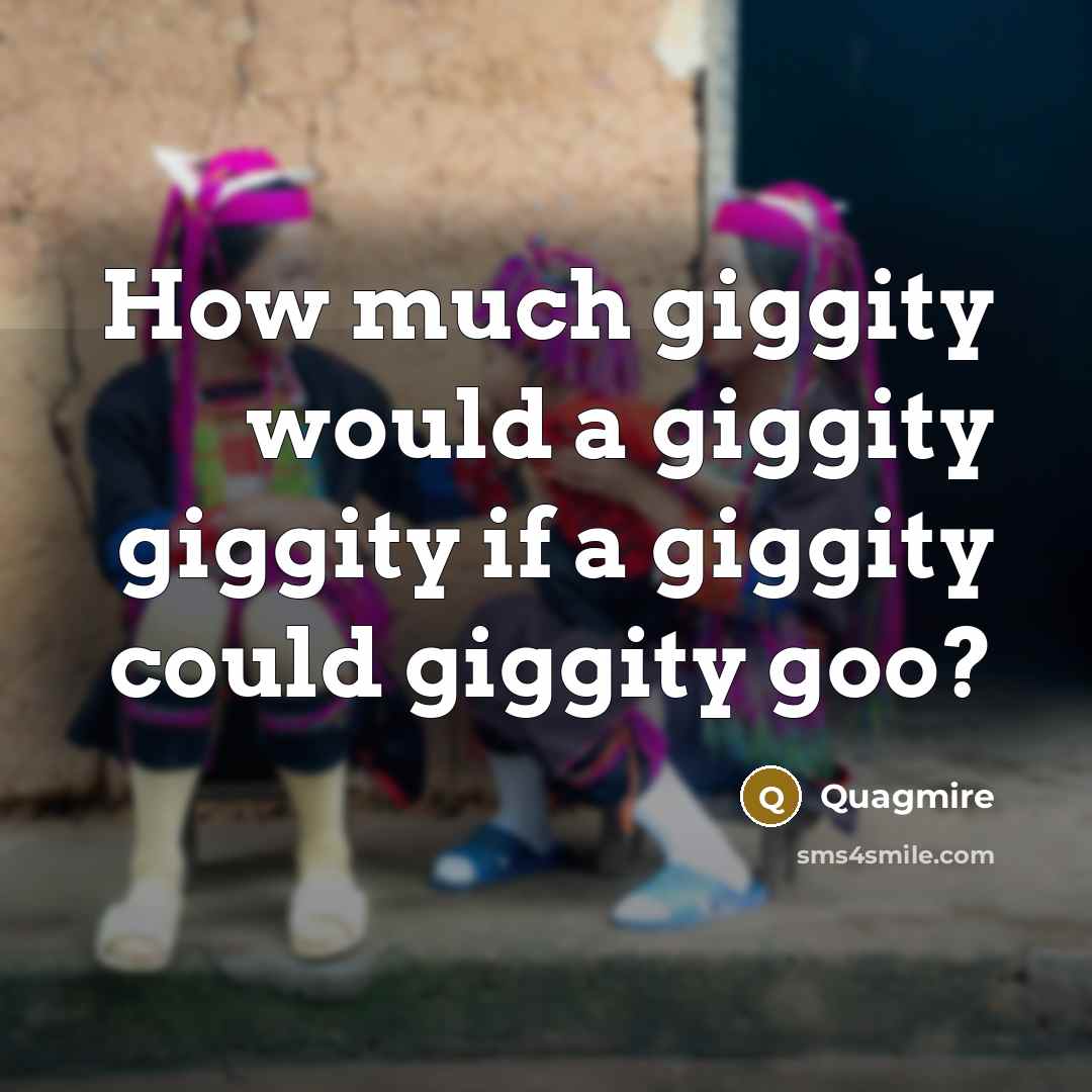 “How much giggity would a giggity giggity if a giggity could giggity goo?” quote by Quagmire