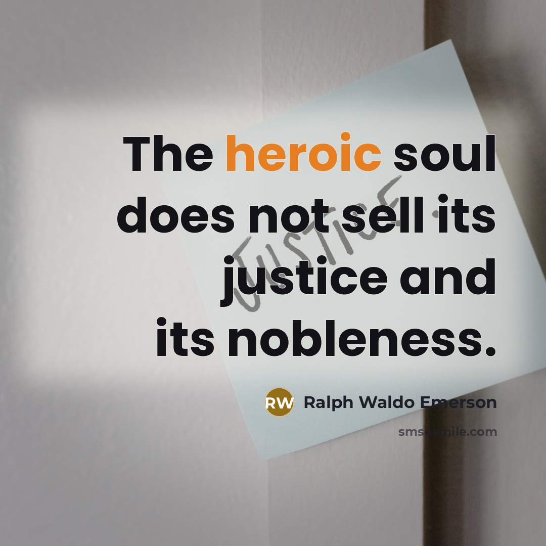 “The heroic soul does not sell its justice and its…” quote by Ralph Waldo Emerson