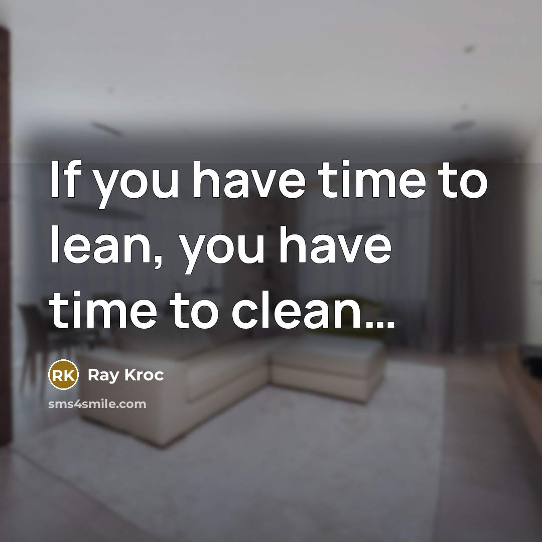 “If you have time to lean, you have time to…” quote by Ray Kroc