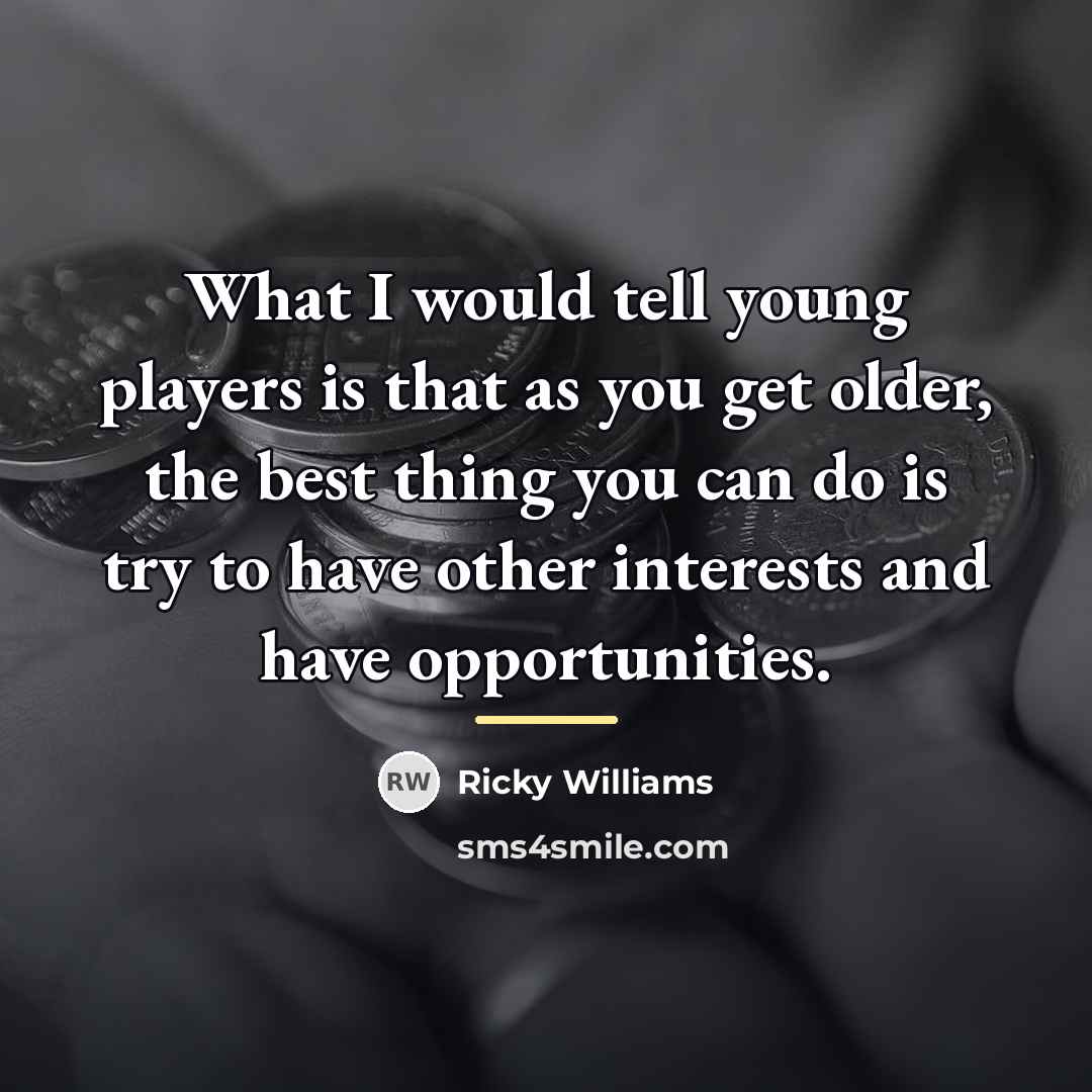 “What I would tell young players is that as you…” quote by Ricky Williams