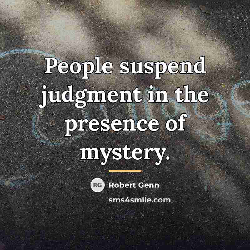 “People suspend judgment in the presence of mystery.…” quote by Robert Genn
