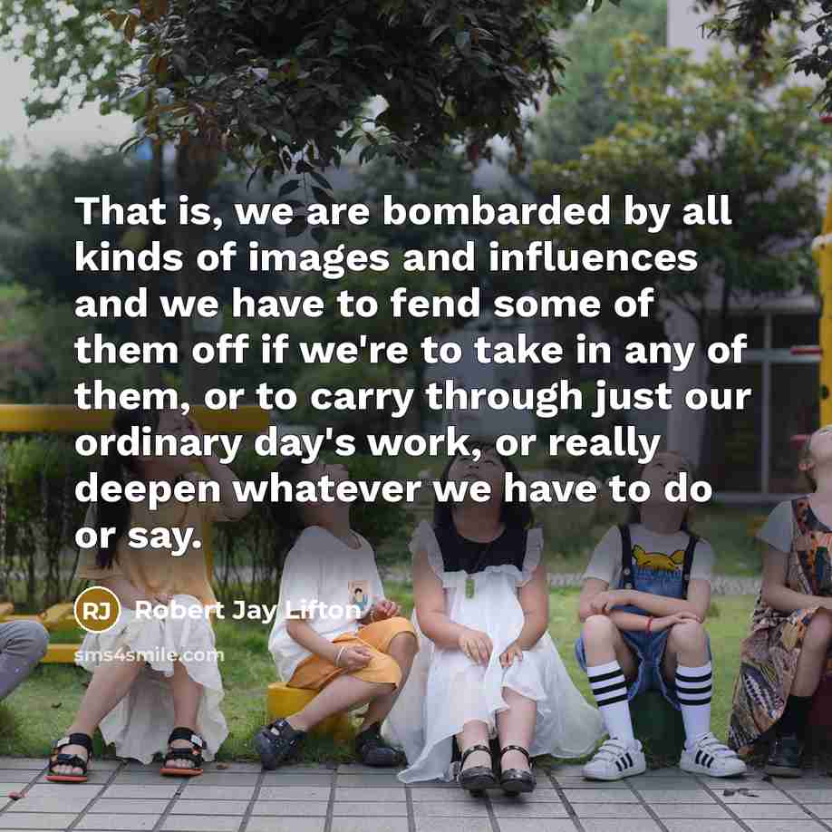 “That is, we are bombarded by all kinds of images…” quote by Robert Jay Lifton