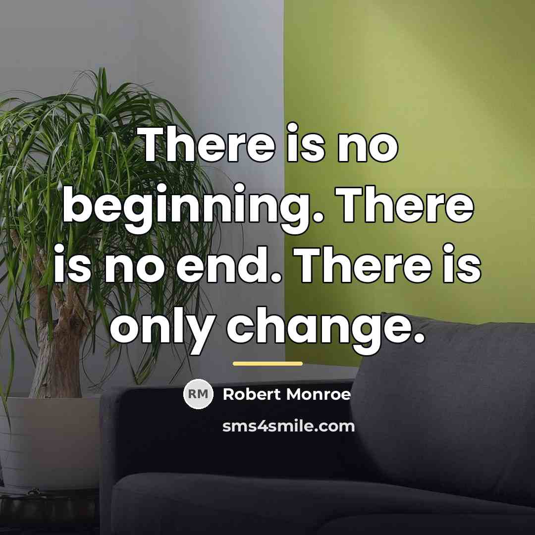 “There is no beginning. There is no end. There is…” quote by Robert Monroe