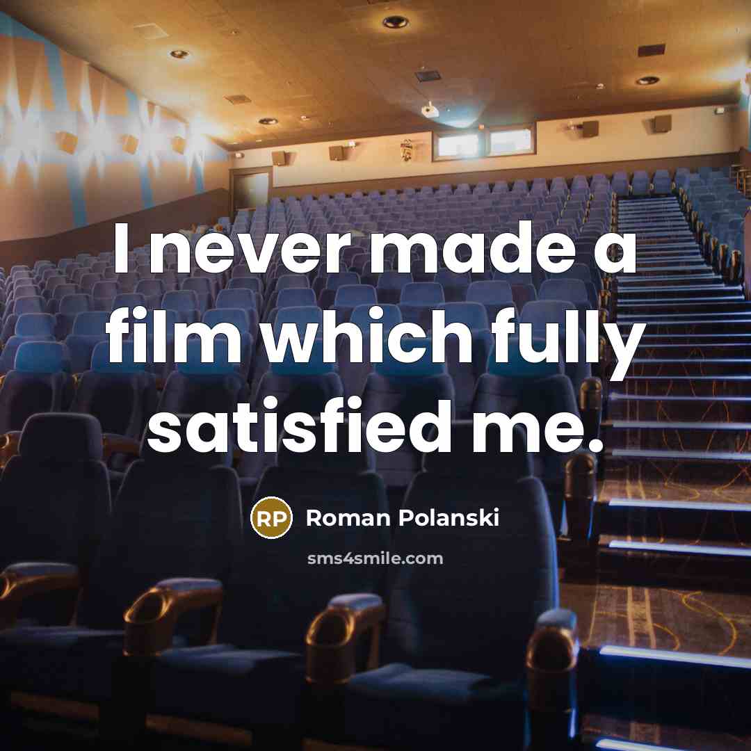 “I never made a film which fully satisfied me.…” quote by Roman Polanski