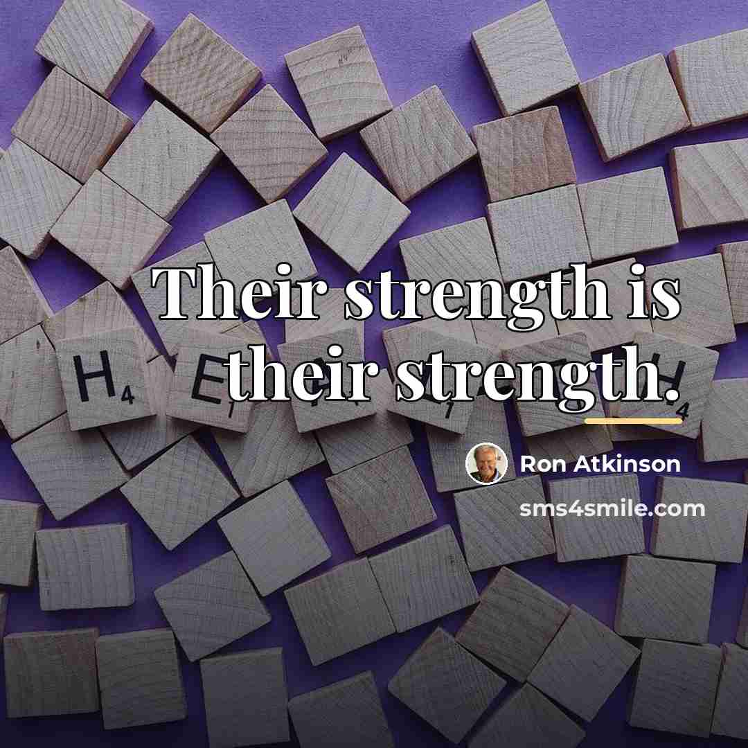 “Their strength is their strength.…” quote by Ron Atkinson