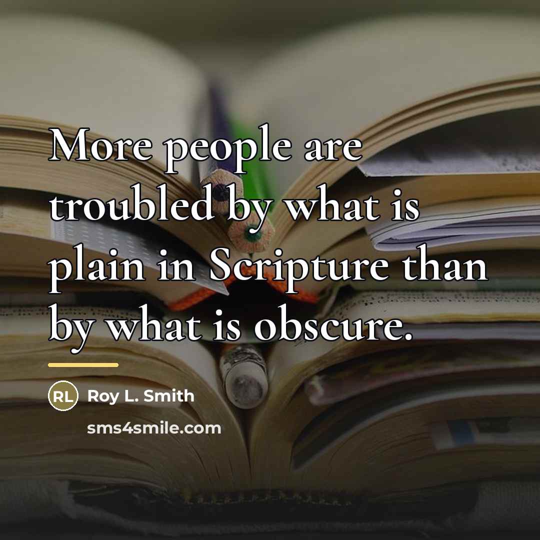 “More people are troubled by what is plain in Scripture…” quote by Roy L. Smith