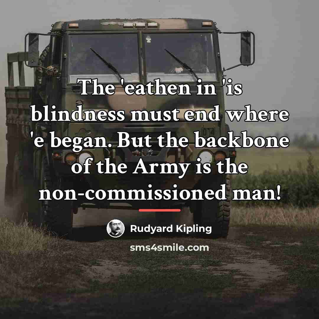 “The 'eathen in 'is blindness must end where 'e began.…” quote by Rudyard Kipling