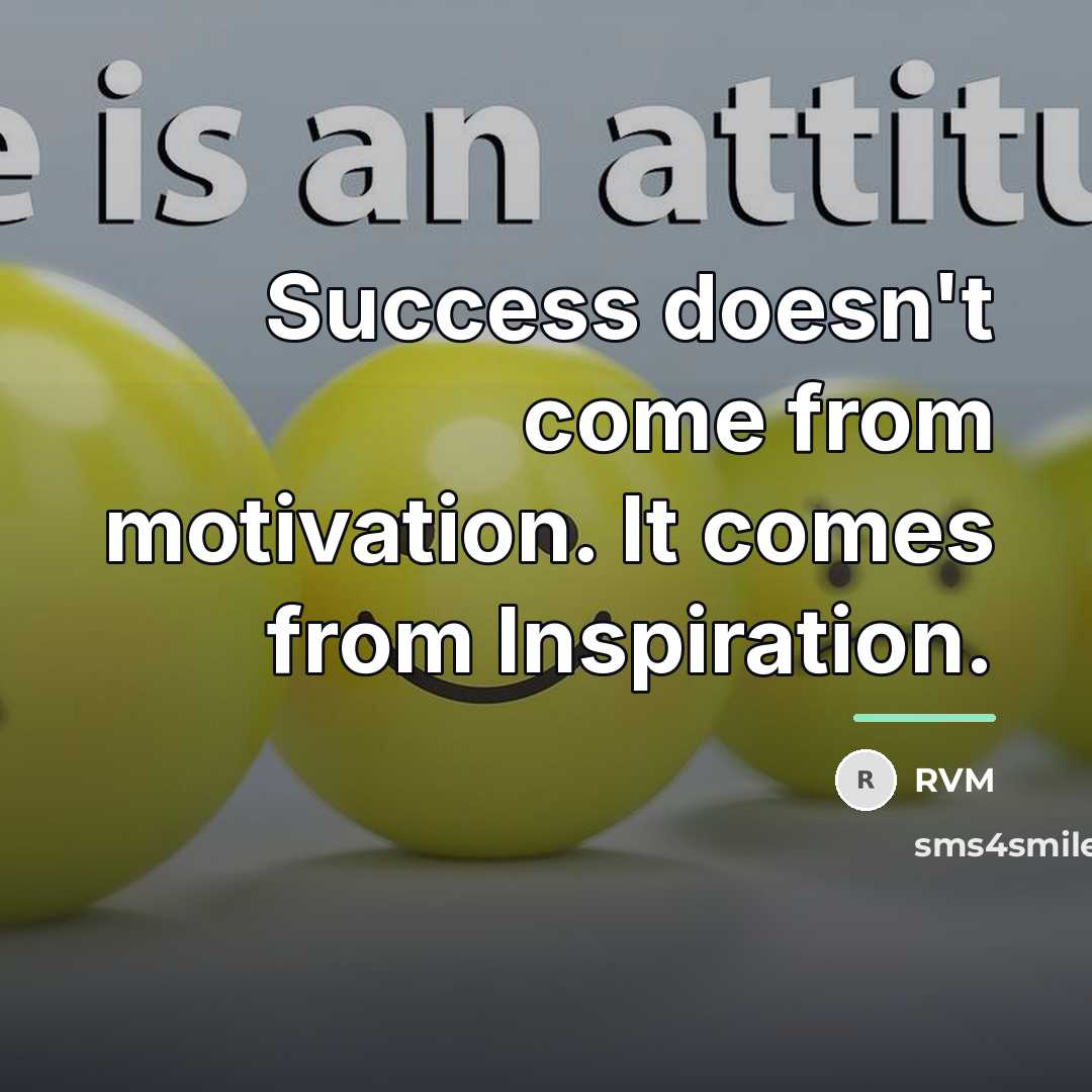 “Success doesn't come from motivation. It comes from Inspiration.…” quote by RVM