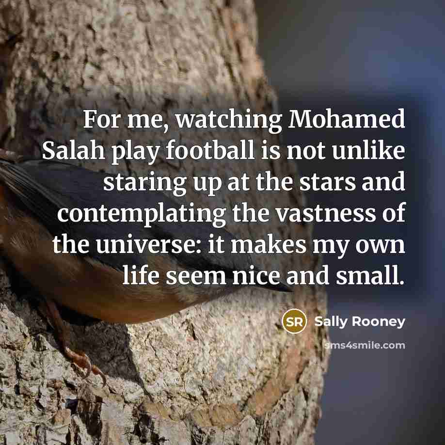 “For me, watching Mohamed Salah play football is not unlike…” quote by Sally Rooney