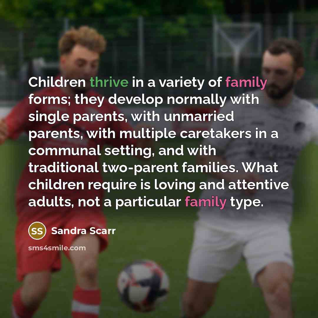 “Children thrive in a variety of family forms; they develop…” quote by Sandra Scarr