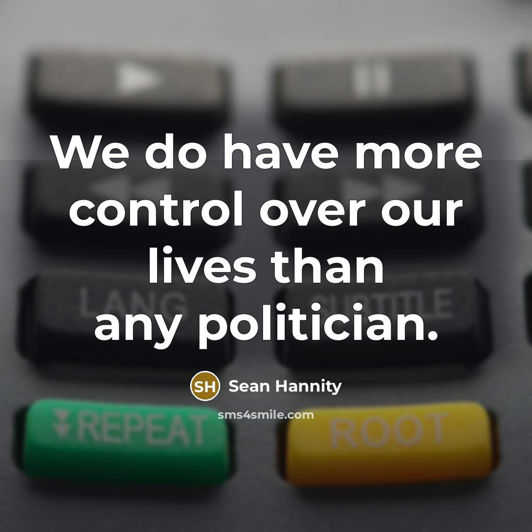 “We do have more control over our lives than any…” quote by Sean Hannity