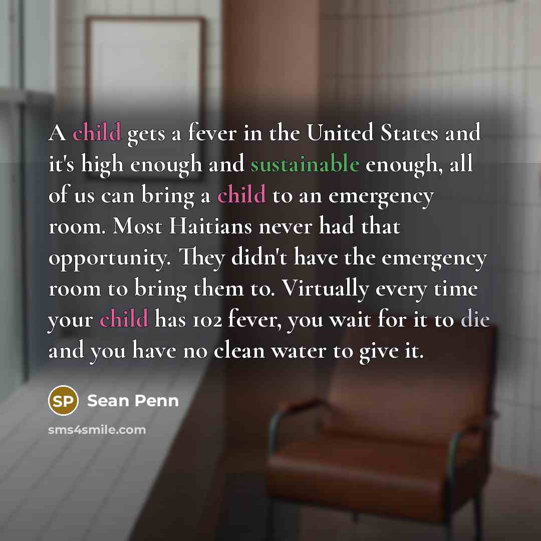 “A child gets a fever in the United States and…” quote by Sean Penn