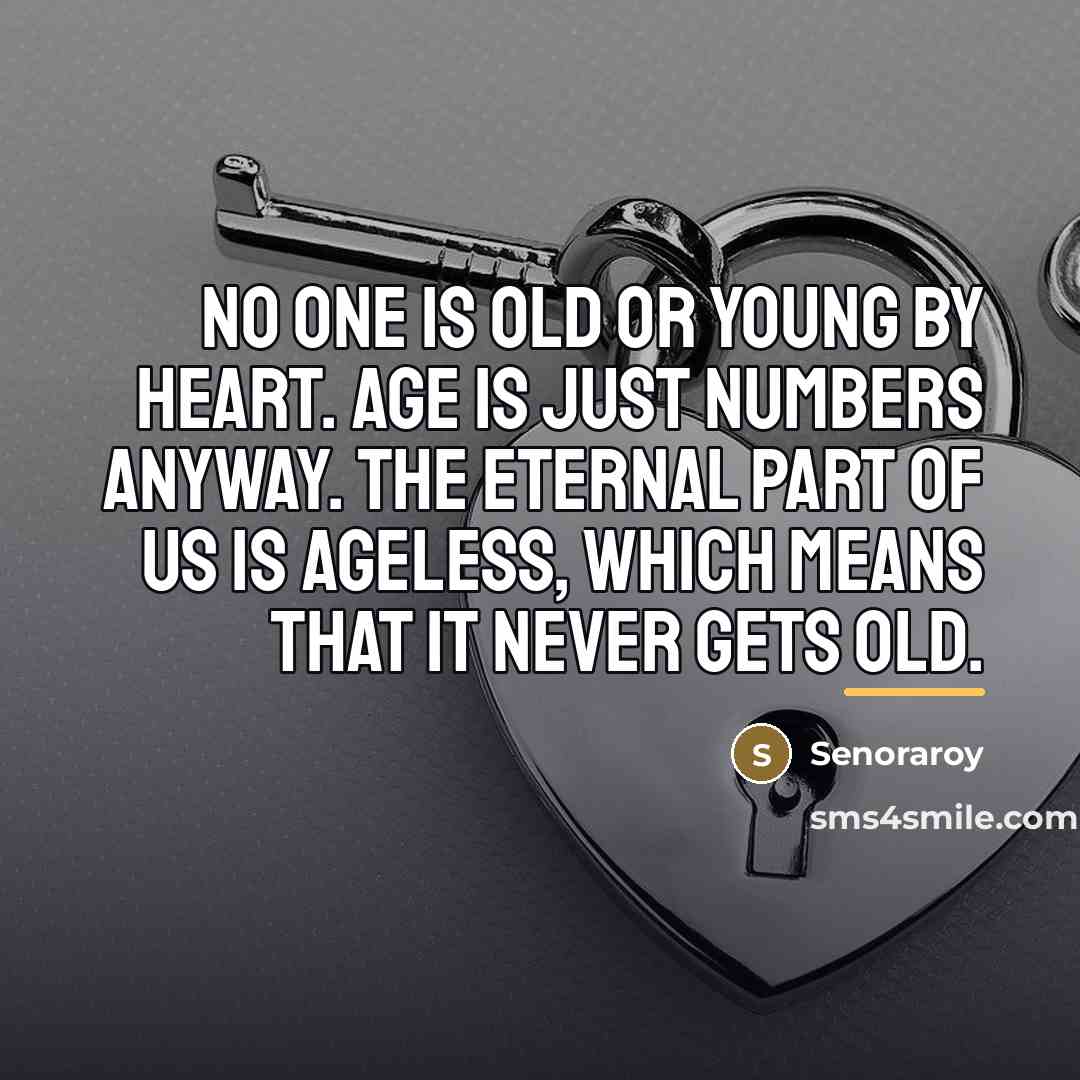 “No one is old or young by heart. Age is…” quote by Senoraroy
