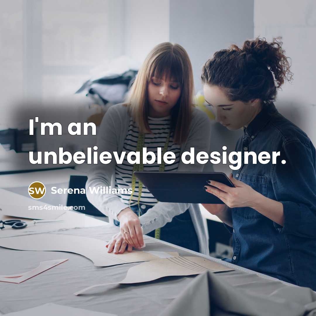 “I'm an unbelievable designer.…” quote by Serena Williams