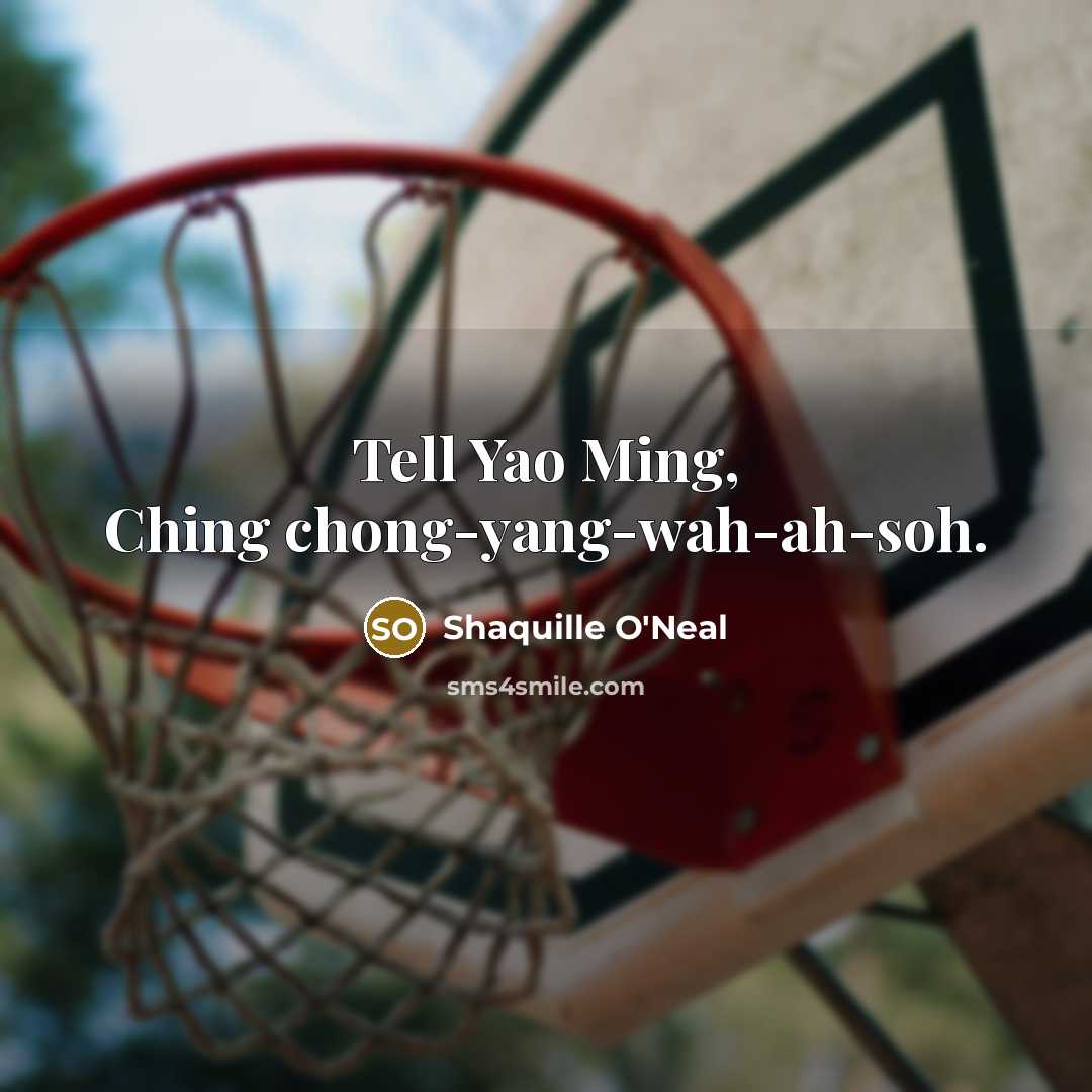 “Tell Yao Ming, Ching chong-yang-wah-ah-soh.…” quote by Shaquille O'Neal