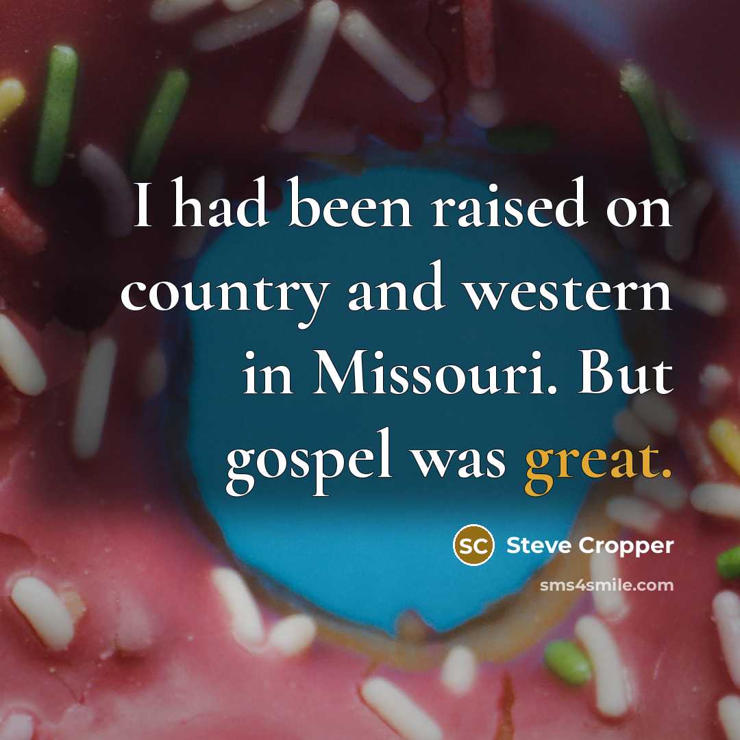 “I had been raised on country and western in Missouri.…” quote by Steve Cropper