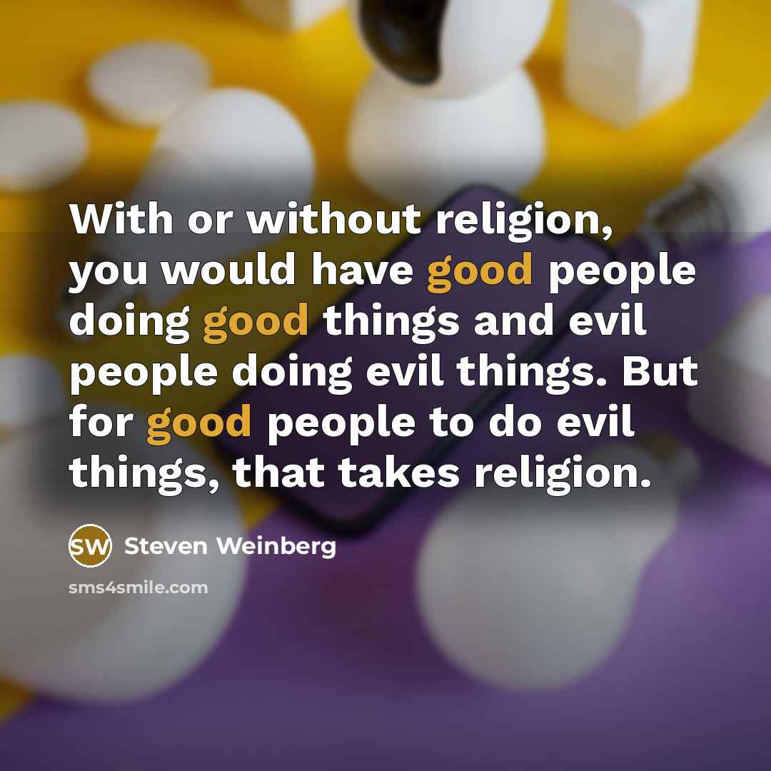 “With or without religion, you would have good people doing…” quote by Steven Weinberg