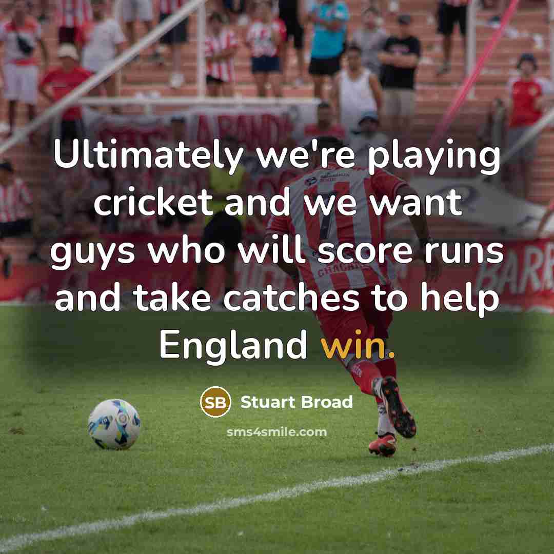 “Ultimately we're playing cricket and we want guys who will…” quote by Stuart Broad