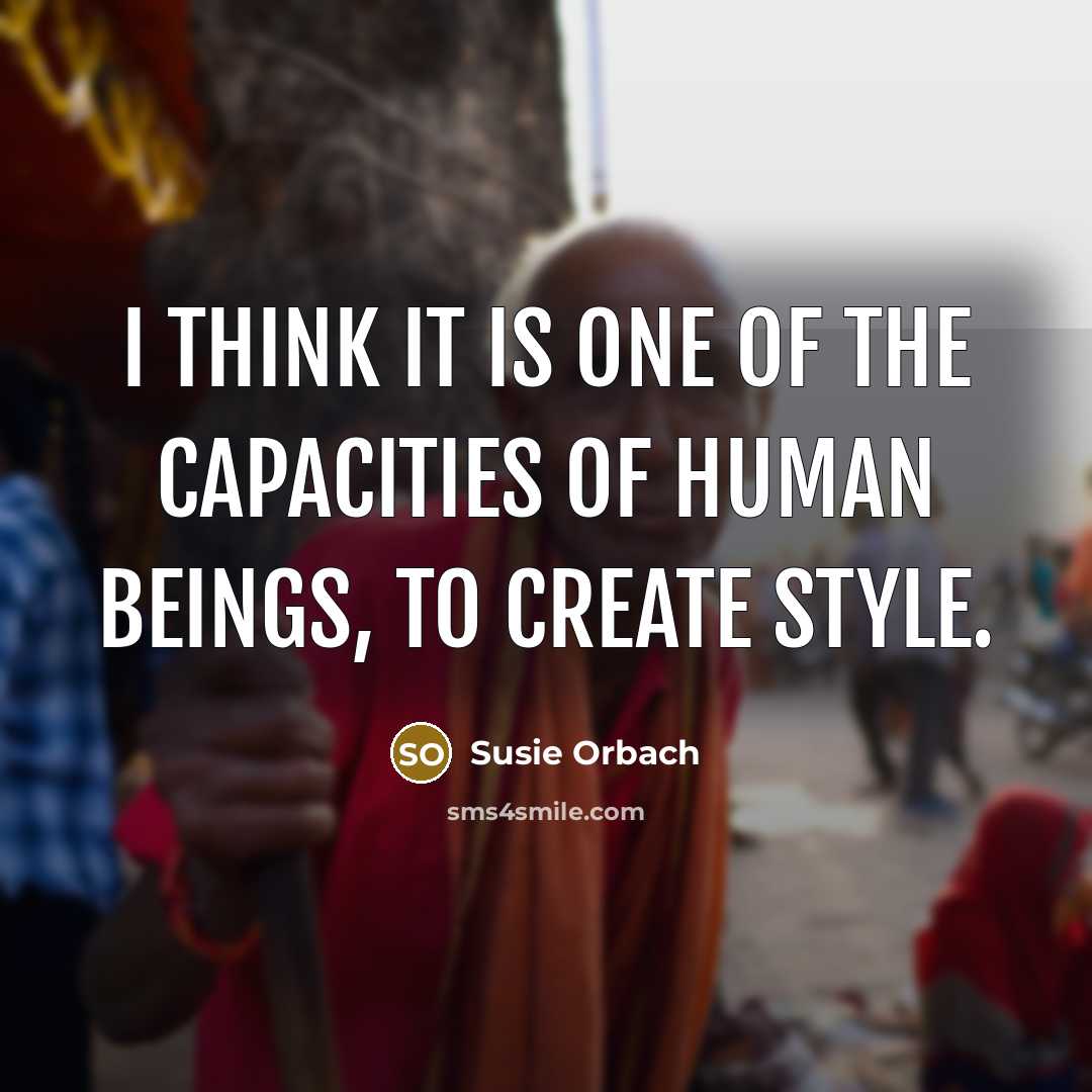“I think it is one of the capacities of human…” quote by Susie Orbach