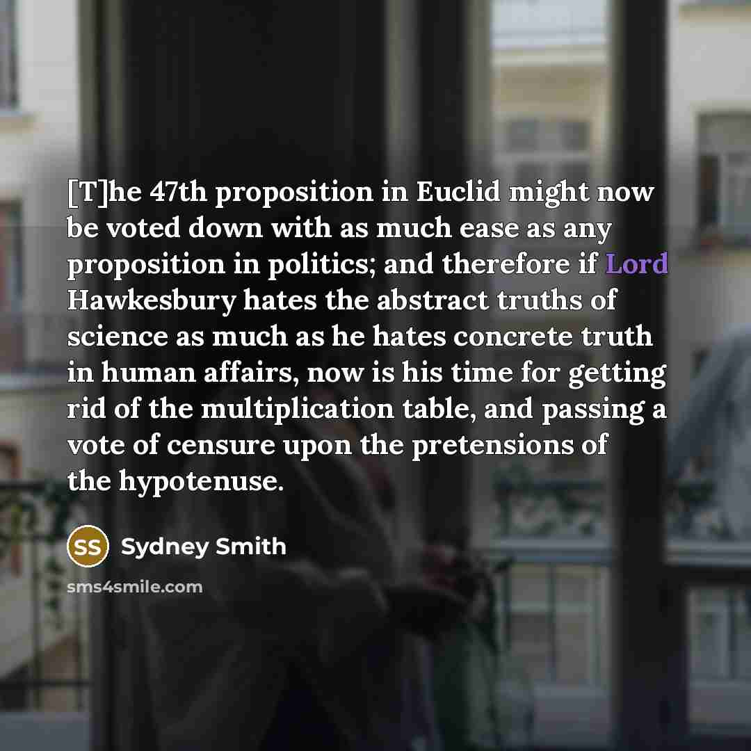 “[T]he 47th proposition in Euclid might now be voted down…” quote by Sydney Smith
