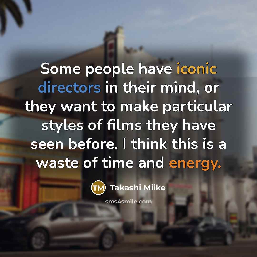 “Some people have iconic directors in their mind, or they…” quote by Takashi Miike