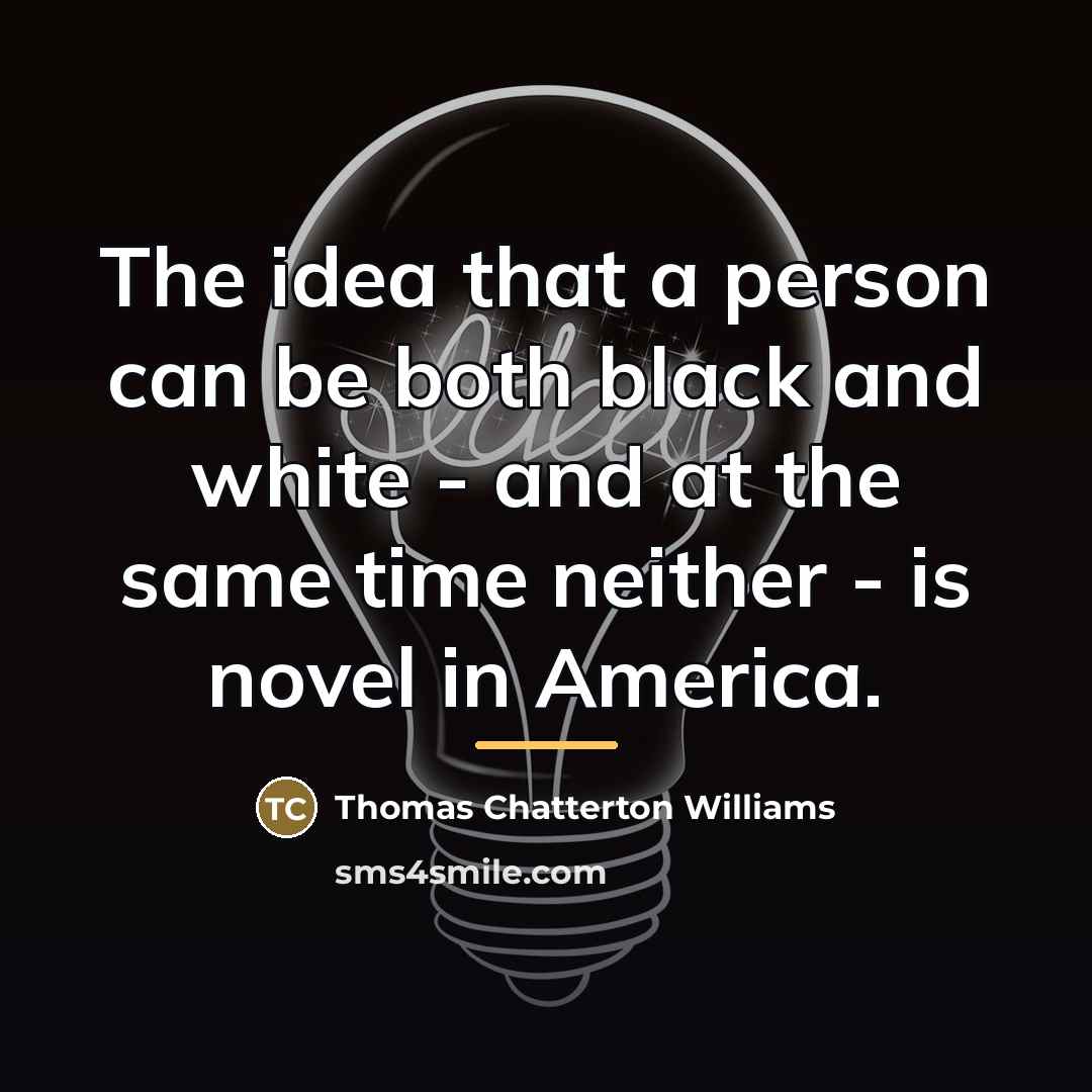 “The idea that a person can be both black and…” quote by Thomas Chatterton Williams