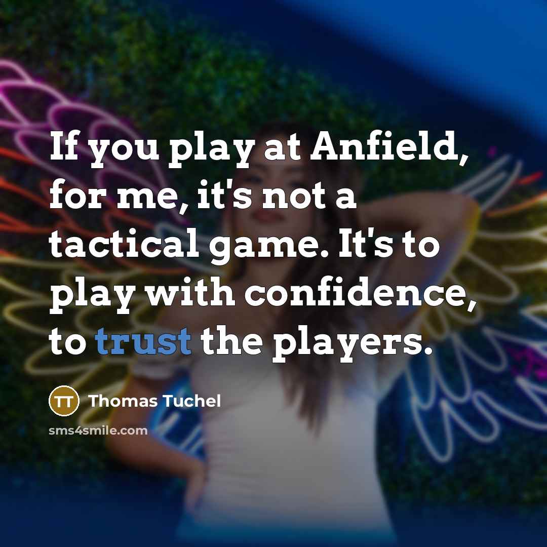 “If you play at Anfield, for me, it's not a…” quote by Thomas Tuchel