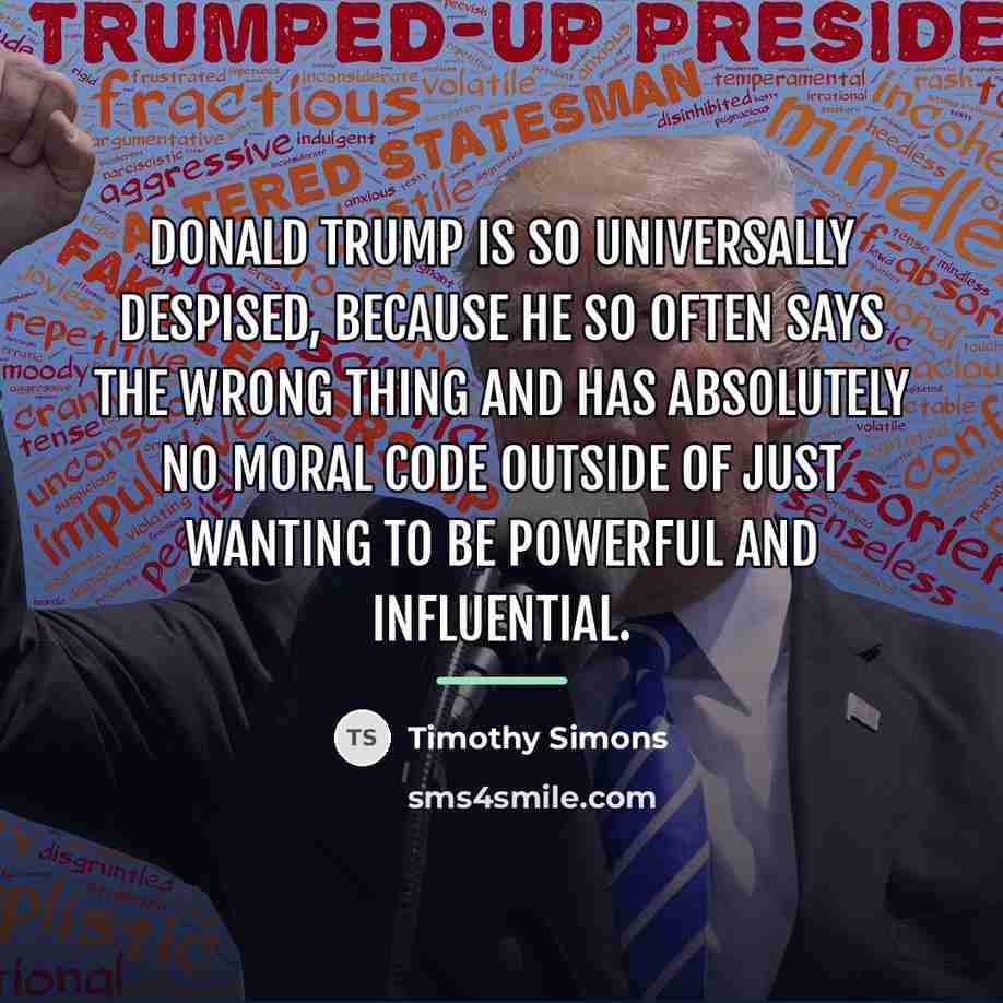 “Donald Trump is so universally despised, because he so often…” quote by Timothy Simons