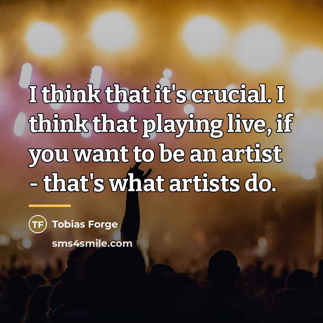 “I think that it's crucial. I think that playing live,…” quote by Tobias Forge