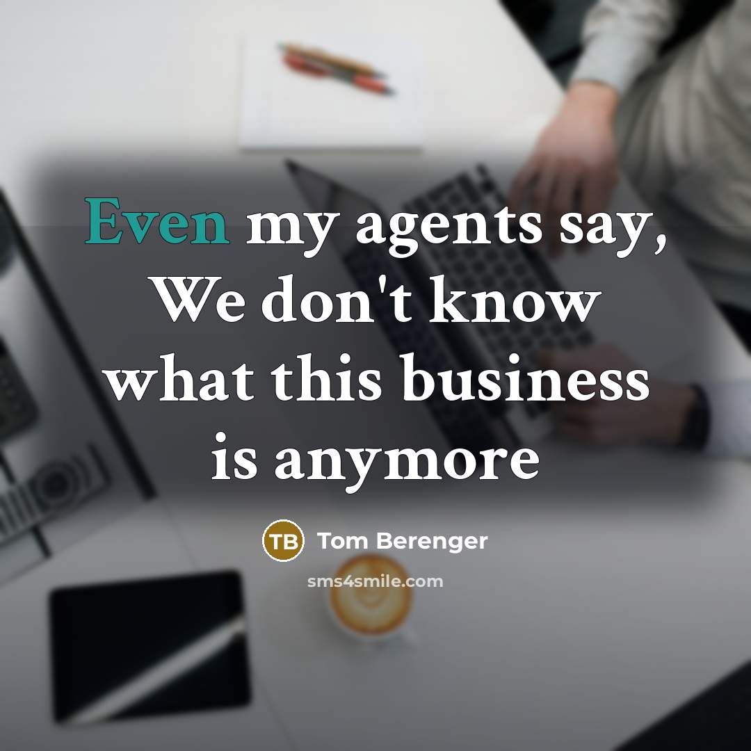 “Even my agents say, We don't know what this business…” quote by Tom Berenger