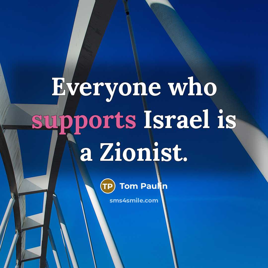 “Everyone who supports Israel is a Zionist.…” quote by Tom Paulin