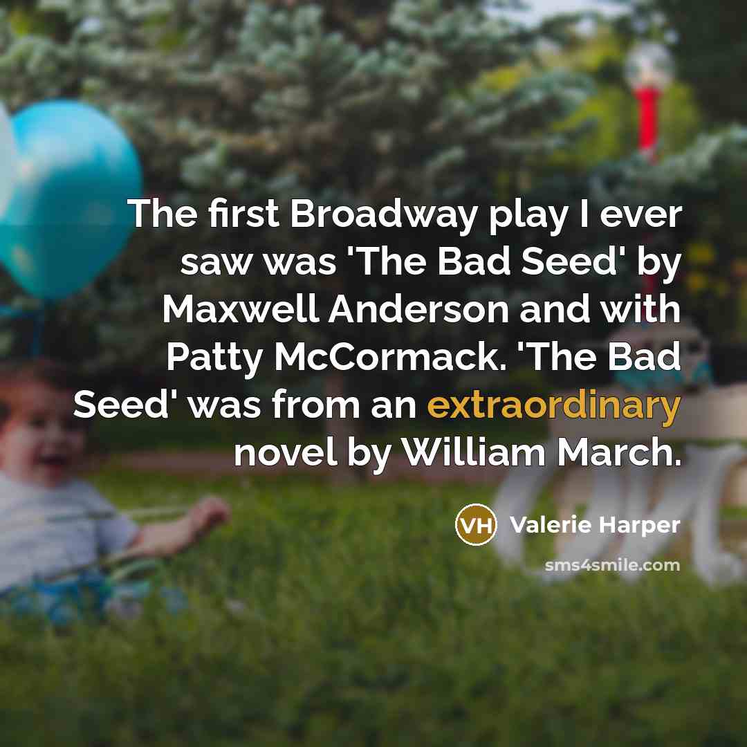 “The first Broadway play I ever saw was 'The Bad…” quote by Valerie Harper